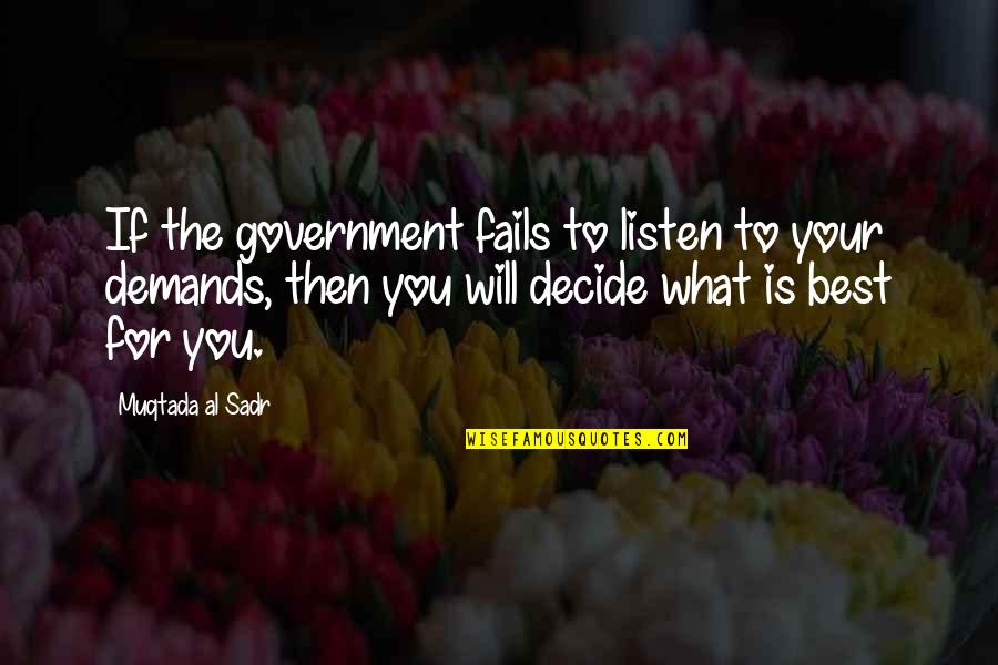What Best For You Quotes By Muqtada Al Sadr: If the government fails to listen to your
