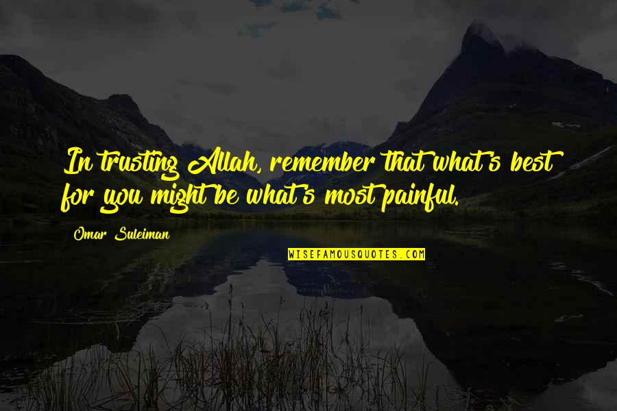 What Best For You Quotes By Omar Suleiman: In trusting Allah, remember that what's best for