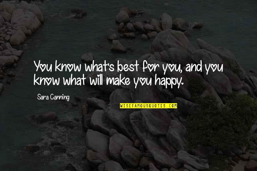 What Best For You Quotes By Sara Canning: You know what's best for you, and you
