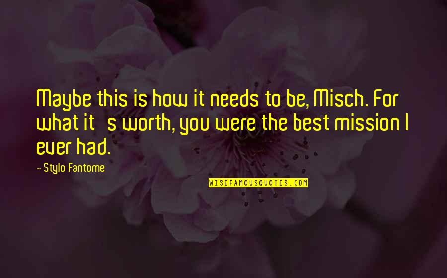 What Best For You Quotes By Stylo Fantome: Maybe this is how it needs to be,