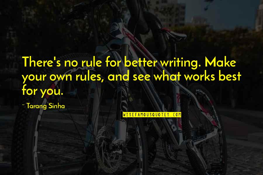What Best For You Quotes By Tarang Sinha: There's no rule for better writing. Make your
