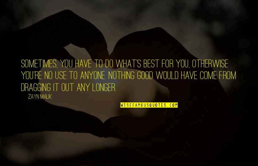 What Best For You Quotes By Zayn Malik: Sometimes, you have to do what's best for