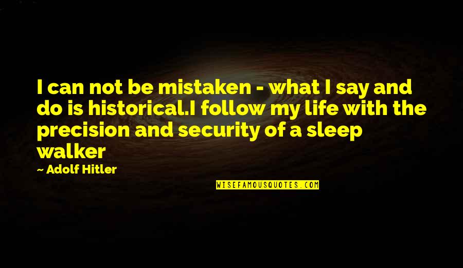 What Can Be Quotes By Adolf Hitler: I can not be mistaken - what I