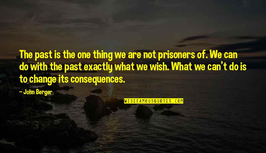 What Can We Do Quotes By John Berger: The past is the one thing we are