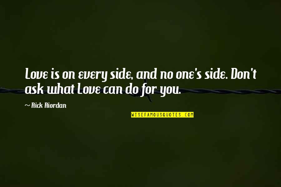 What Can You Do For Love Quotes By Rick Riordan: Love is on every side, and no one's