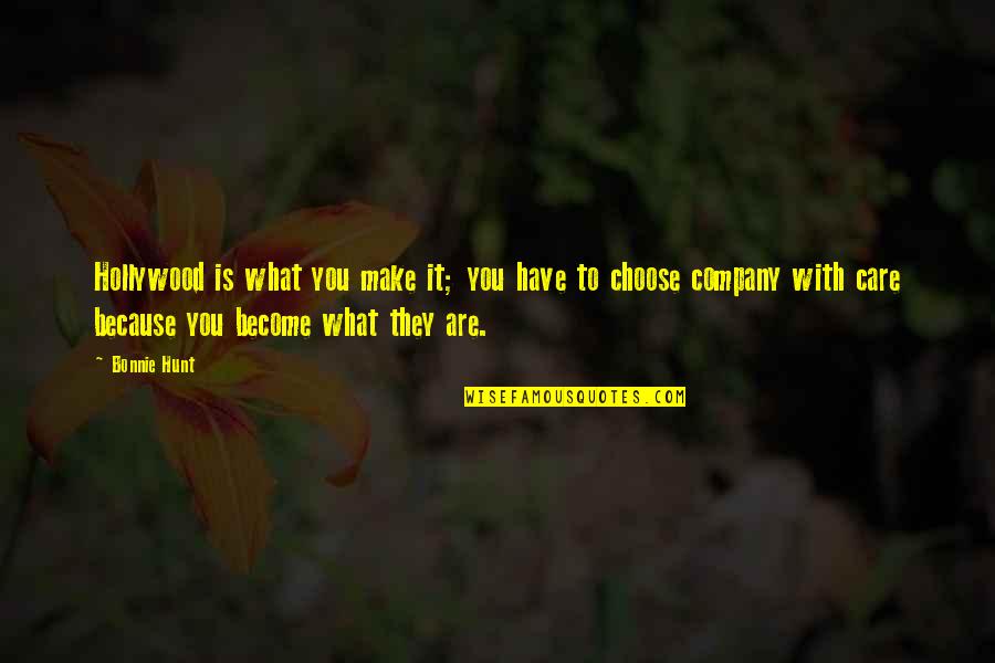 What Care Is Quotes By Bonnie Hunt: Hollywood is what you make it; you have What Care Is Quotes By Bonnie Hunt: Hollywood is what you make it; you have