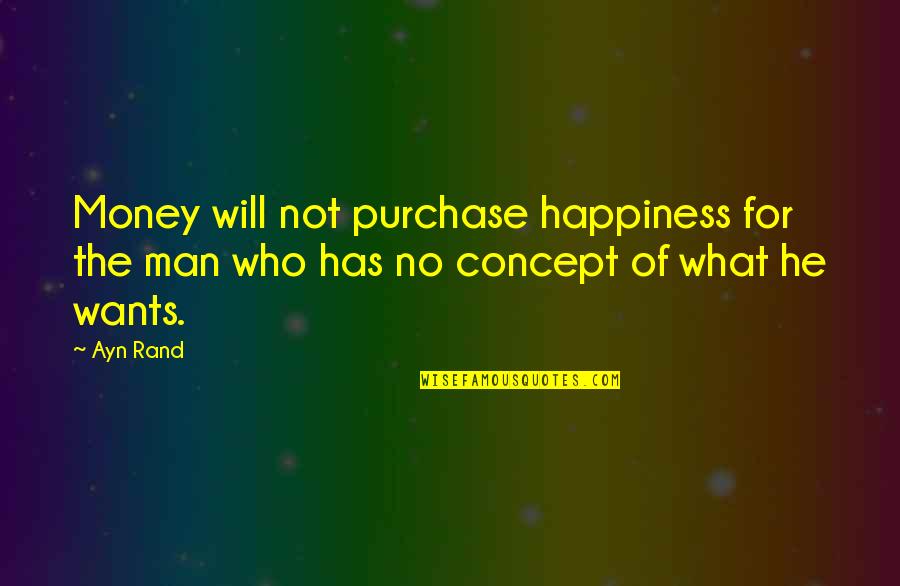 What Causes Happiness Quotes By Ayn Rand: Money will not purchase happiness for the man