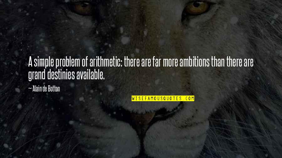 What Causes Stress Quotes By Alain De Botton: A simple problem of arithmetic: there are far What Causes Stress Quotes By Alain De Botton: A simple problem of arithmetic: there are far