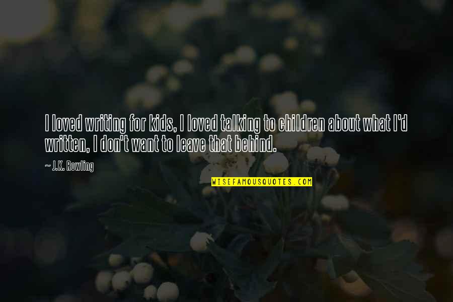 What Children Want Quotes By J.K. Rowling: I loved writing for kids, I loved talking What Children Want Quotes By J.K. Rowling: I loved writing for kids, I loved talking