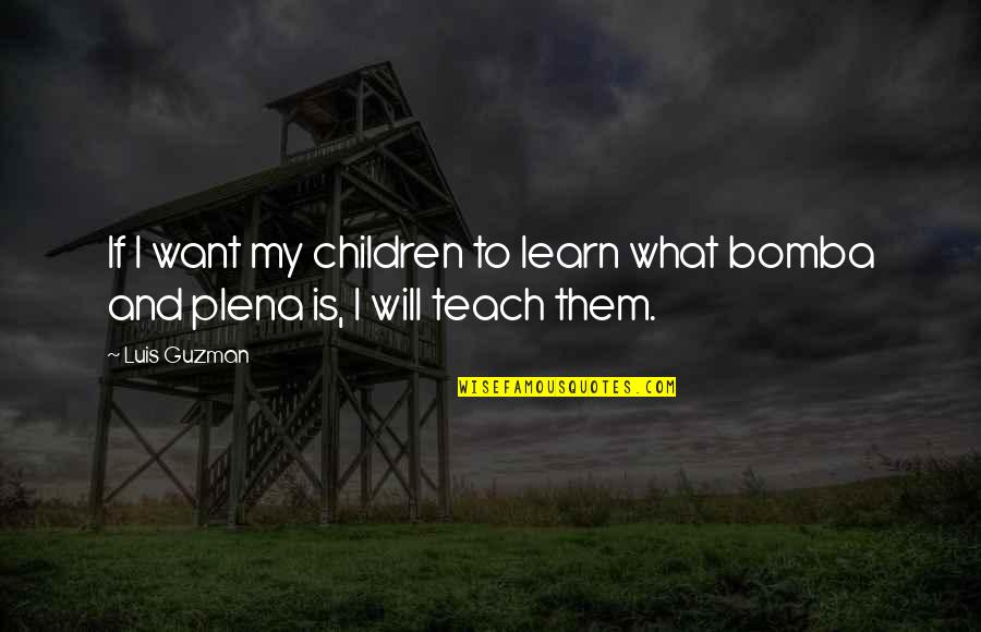 What Children Want Quotes By Luis Guzman: If I want my children to learn what