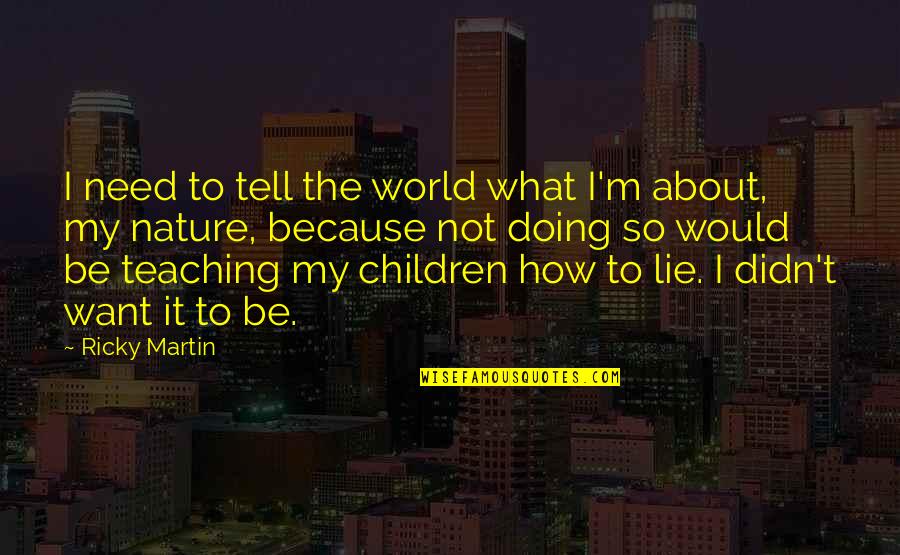 What Children Want Quotes By Ricky Martin: I need to tell the world what I'm What Children Want Quotes By Ricky Martin: I need to tell the world what I'm