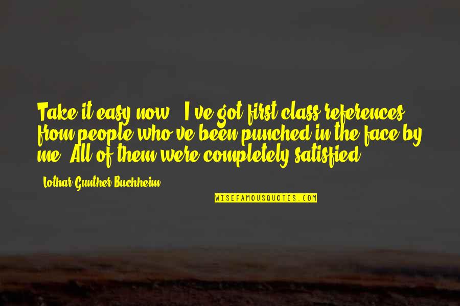 What Christmas Is All About Quotes By Lothar-Gunther Buchheim: Take it easy now - I've got first-class