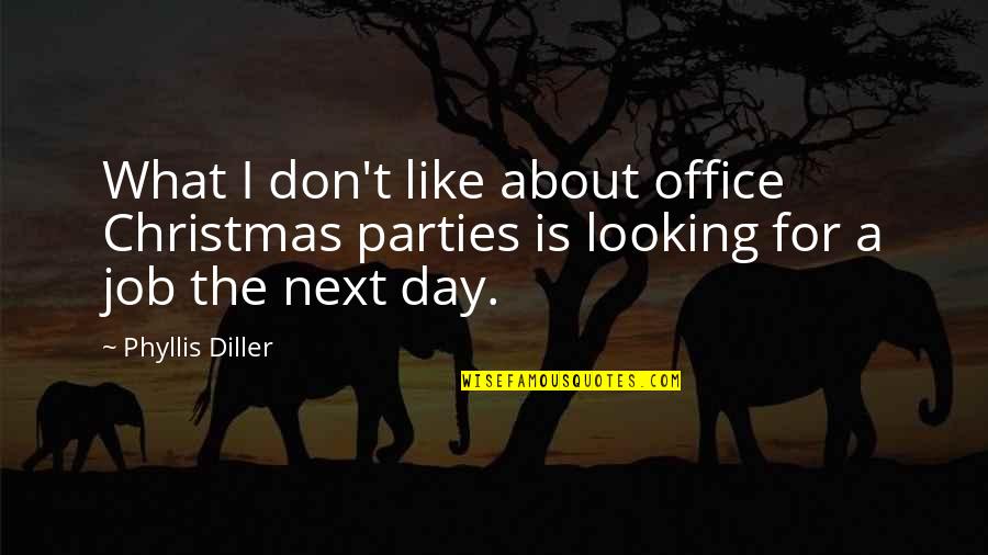 What Christmas Is All About Quotes By Phyllis Diller: What I don't like about office Christmas parties