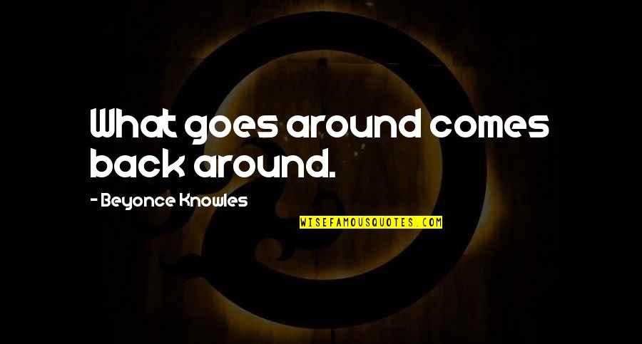 What Comes Around Goes Around Quotes By Beyonce Knowles: What goes around comes back around.