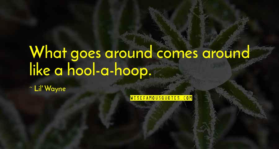 What Comes Around Goes Around Quotes By Lil' Wayne: What goes around comes around like a hool-a-hoop.