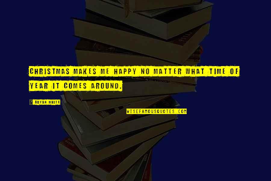 What Comes Around Quotes By Bryan White: Christmas makes me happy no matter what time