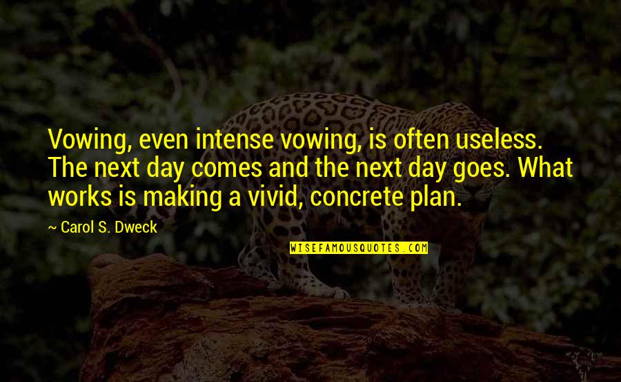 What Comes Next Quotes By Carol S. Dweck: Vowing, even intense vowing, is often useless. The