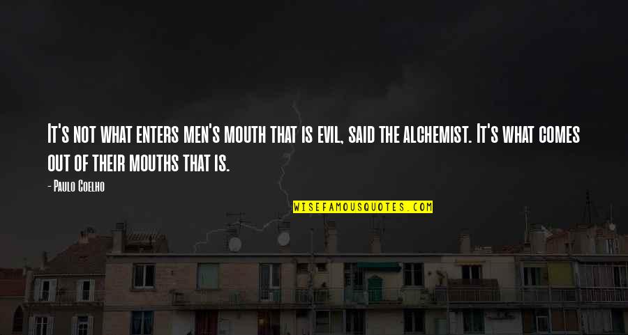 What Comes Out Of Your Mouth Quotes By Paulo Coelho: It's not what enters men's mouth that is What Comes Out Of Your Mouth Quotes By Paulo Coelho: It's not what enters men's mouth that is