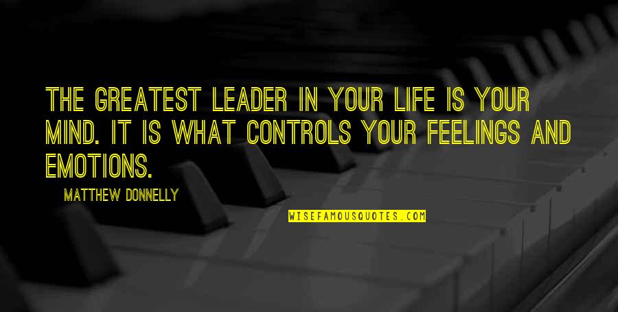 What Controls Your Mind Quotes By Matthew Donnelly: The greatest leader in your life is your