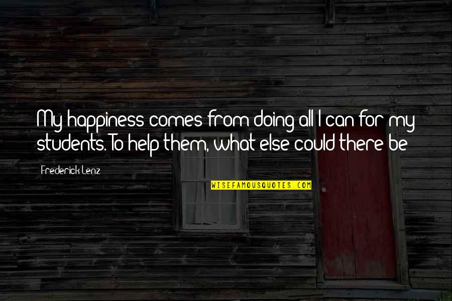 What Could Be Quotes By Frederick Lenz: My happiness comes from doing all I can