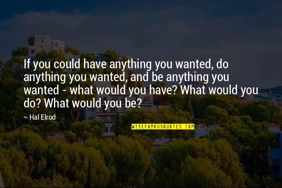 What Could Be Quotes By Hal Elrod: If you could have anything you wanted, do