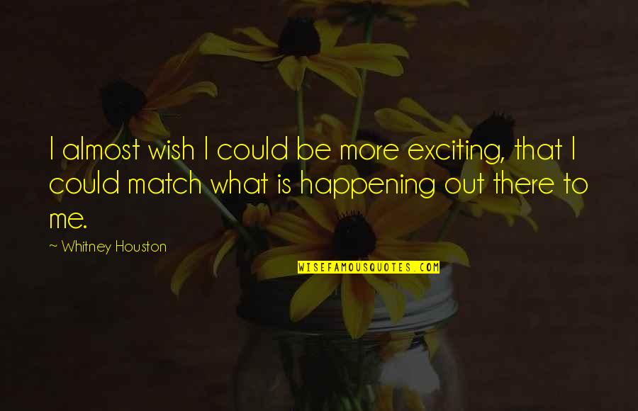 What Could Be Quotes By Whitney Houston: I almost wish I could be more exciting,