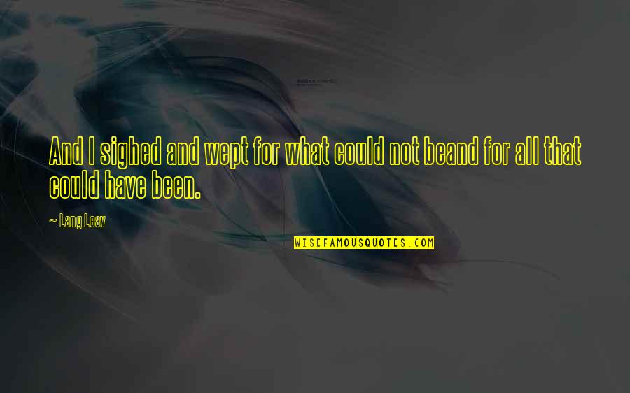 What Could Have Been Quotes By Lang Leav: And I sighed and wept for what could