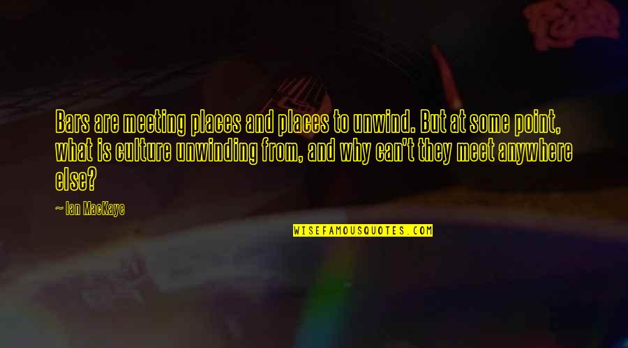 What Culture Is Quotes By Ian MacKaye: Bars are meeting places and places to unwind. What Culture Is Quotes By Ian MacKaye: Bars are meeting places and places to unwind.