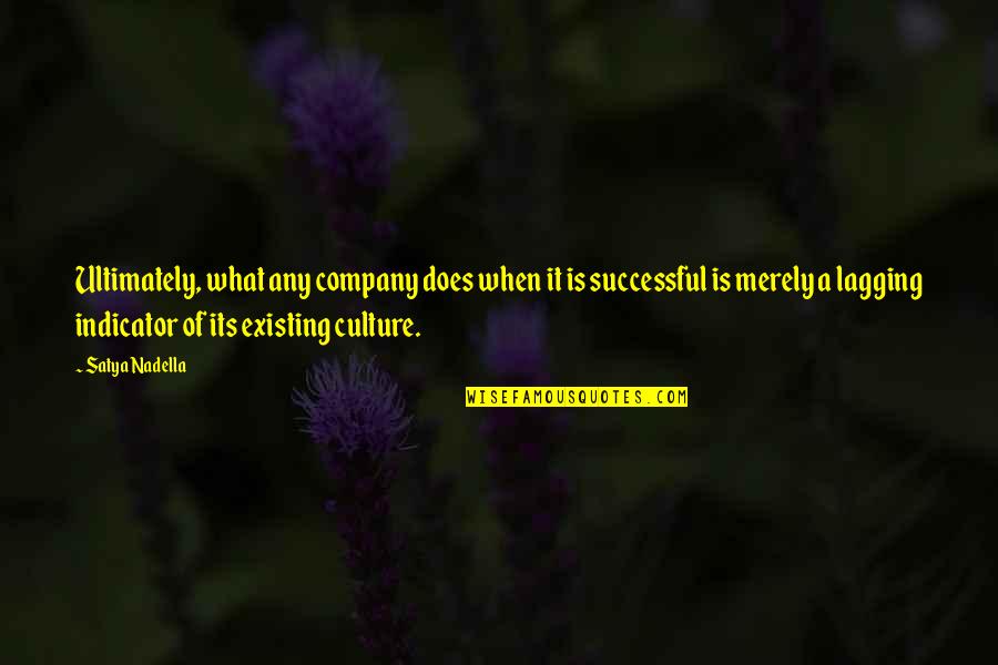 What Culture Is Quotes By Satya Nadella: Ultimately, what any company does when it is