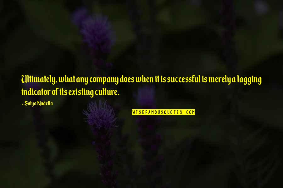 What Culture Is Quotes By Satya Nadella: Ultimately, what any company does when it is What Culture Is Quotes By Satya Nadella: Ultimately, what any company does when it is