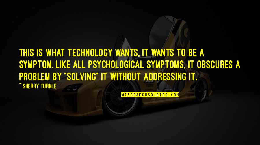What Culture Is Quotes By Sherry Turkle: This is what technology wants, it wants to What Culture Is Quotes By Sherry Turkle: This is what technology wants, it wants to