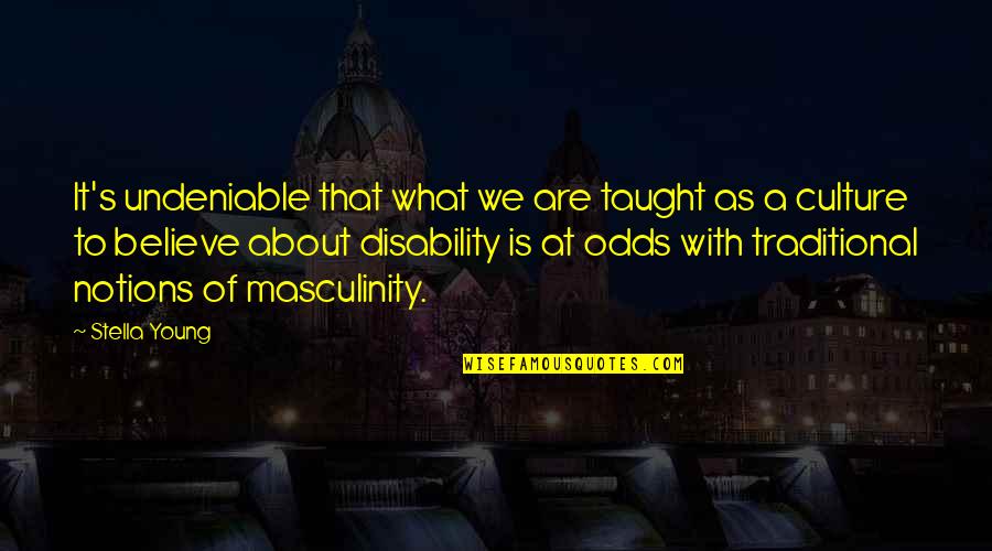 What Culture Is Quotes By Stella Young: It's undeniable that what we are taught as What Culture Is Quotes By Stella Young: It's undeniable that what we are taught as