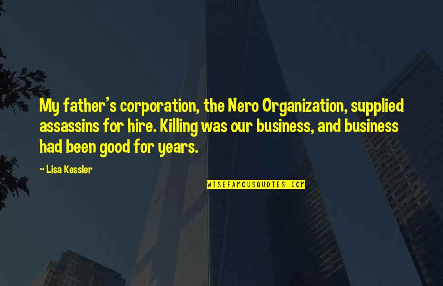 What Defines A Hero Quote Quotes By Lisa Kessler: My father's corporation, the Nero Organization, supplied assassins What Defines A Hero Quote Quotes By Lisa Kessler: My father's corporation, the Nero Organization, supplied assassins