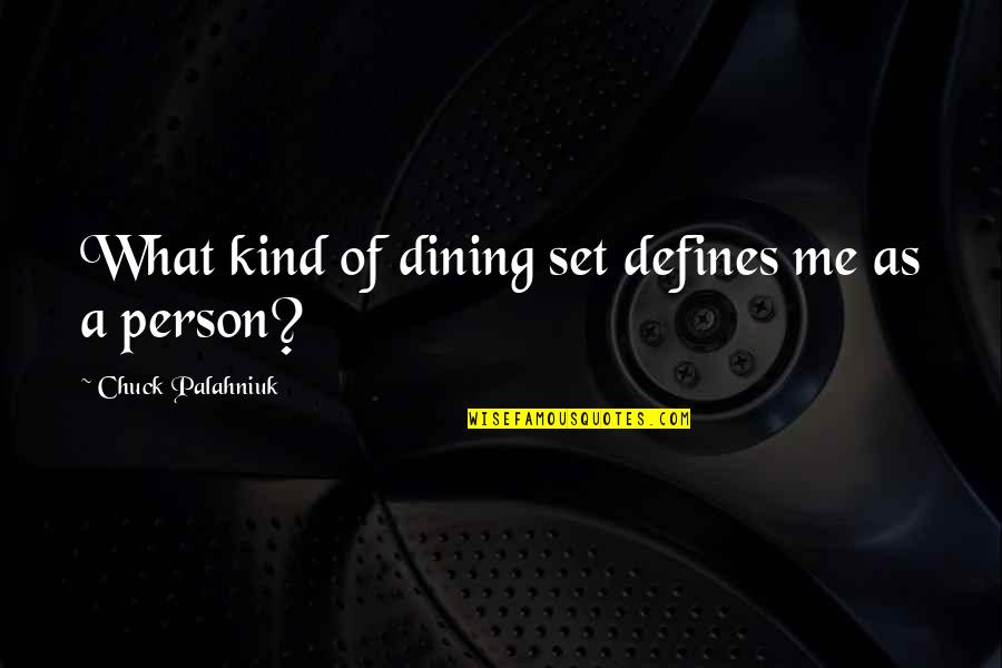 What Defines A Person Quotes By Chuck Palahniuk: What kind of dining set defines me as
