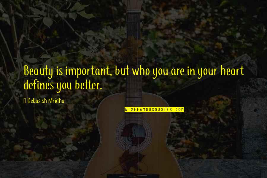 What Defines Beauty Quotes By Debasish Mridha: Beauty is important, but who you are in What Defines Beauty Quotes By Debasish Mridha: Beauty is important, but who you are in