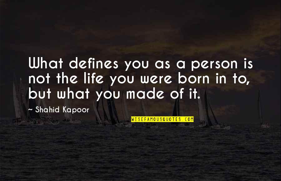 What Defines Life Quotes By Shahid Kapoor: What defines you as a person is not