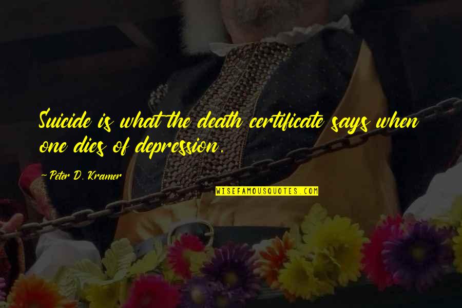 What Depression Is Quotes By Peter D. Kramer: Suicide is what the death certificate says when