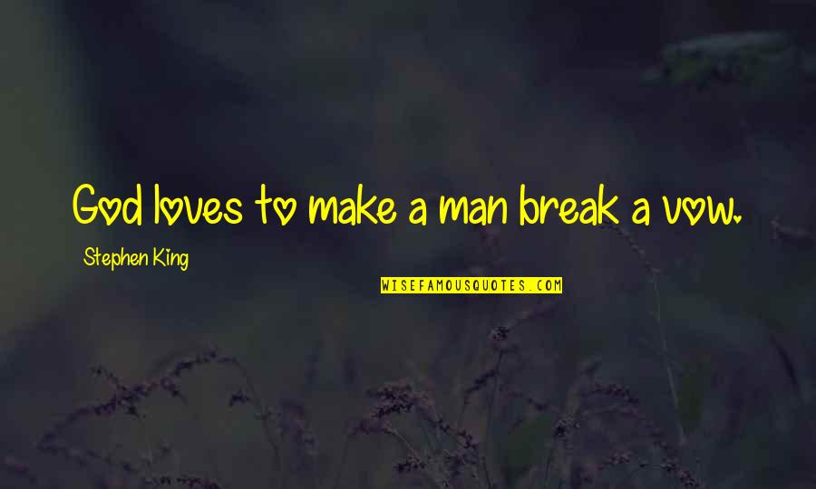 What Destroys A Marriage Quotes By Stephen King: God loves to make a man break a What Destroys A Marriage Quotes By Stephen King: God loves to make a man break a