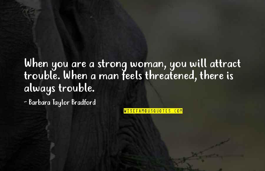 What Did I Do To Deserve You Quotes By Barbara Taylor Bradford: When you are a strong woman, you will