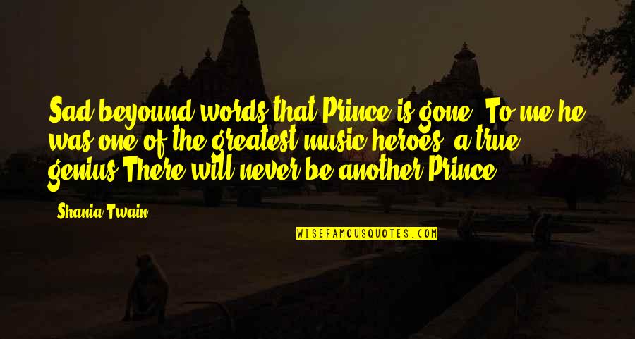 What Did I Do Wrong To Deserve This Quotes By Shania Twain: Sad beyound words that Prince is gone. To What Did I Do Wrong To Deserve This Quotes By Shania Twain: Sad beyound words that Prince is gone. To