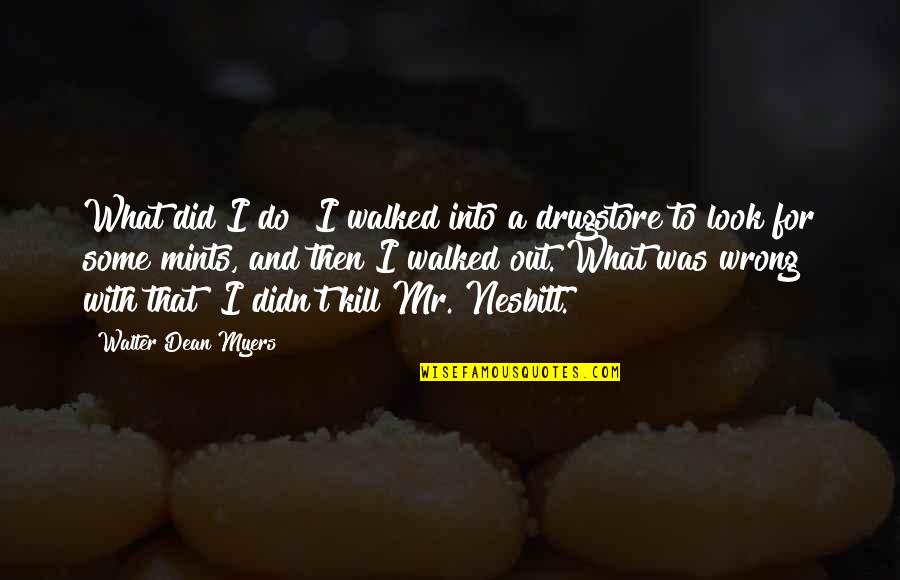 What Did I Ever Do Wrong Quotes By Walter Dean Myers: What did I do? I walked into a What Did I Ever Do Wrong Quotes By Walter Dean Myers: What did I do? I walked into a