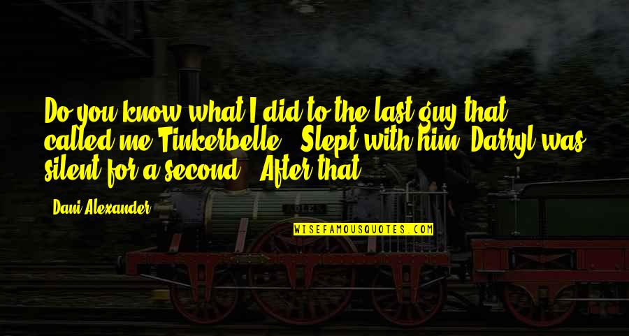 What Did You Do For Me Quotes By Dani Alexander: Do you know what I did to the What Did You Do For Me Quotes By Dani Alexander: Do you know what I did to the