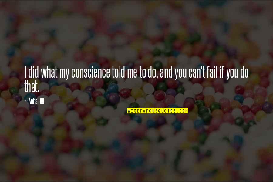 What Did You Do Quotes By Anita Hill: I did what my conscience told me to