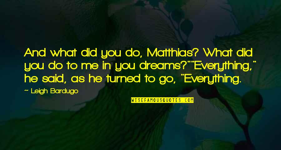 What Did You Do Quotes By Leigh Bardugo: And what did you do, Matthias? What did