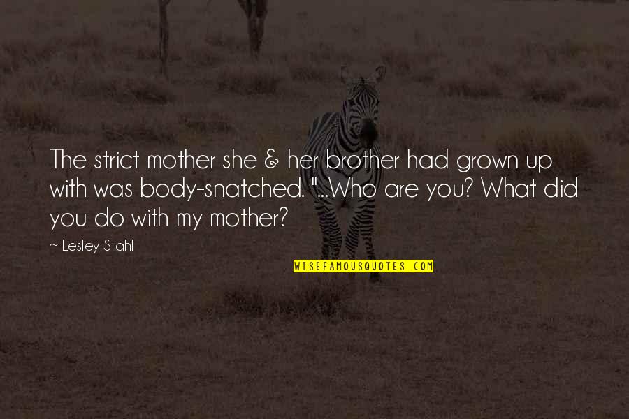 What Did You Do Quotes By Lesley Stahl: The strict mother she & her brother had