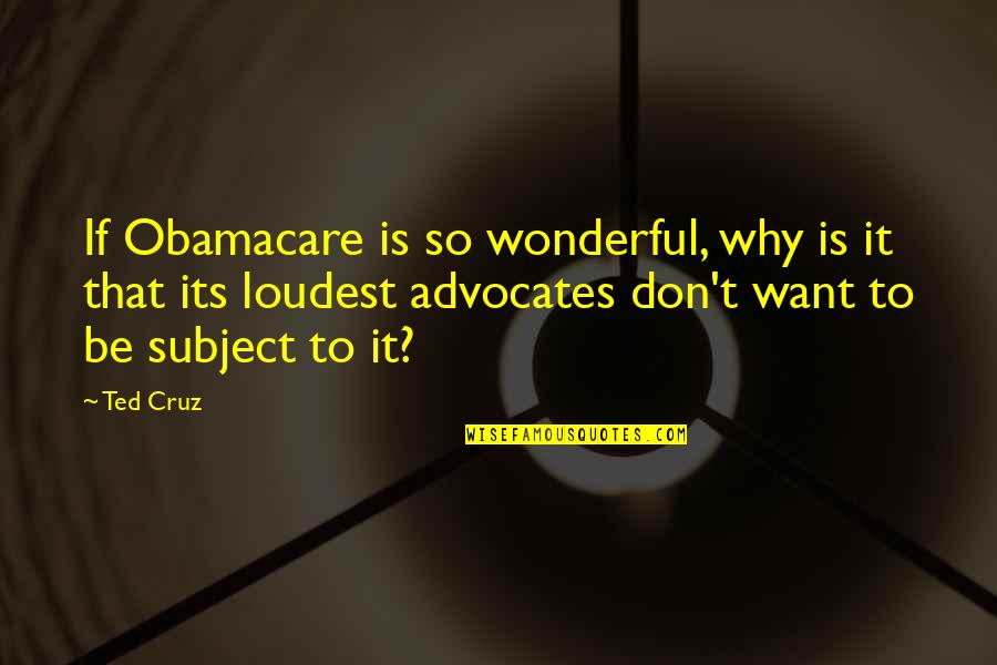 What Did You Learn Today Quotes By Ted Cruz: If Obamacare is so wonderful, why is it