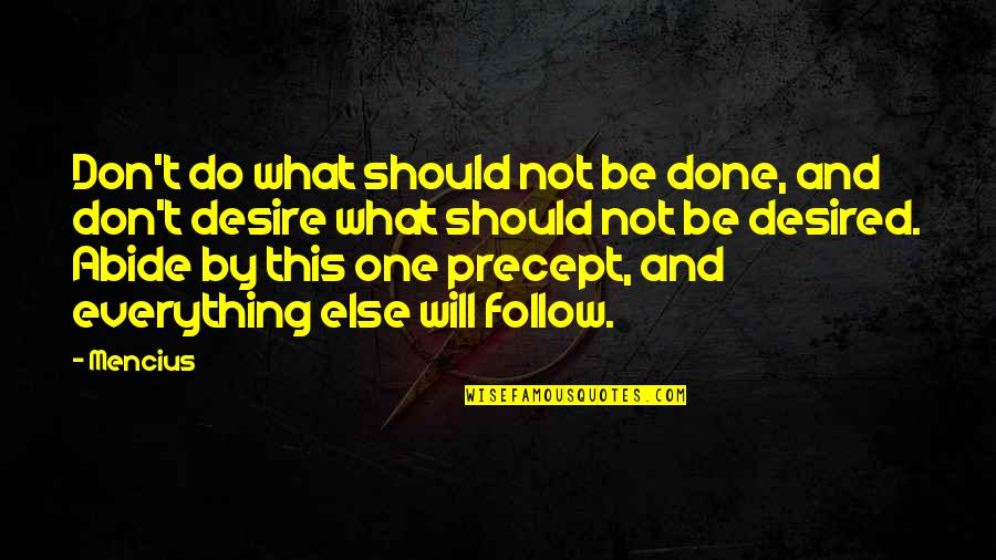 What Do I Desire Quotes By Mencius: Don't do what should not be done, and What Do I Desire Quotes By Mencius: Don't do what should not be done, and