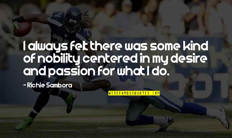 What Do I Desire Quotes By Richie Sambora: I always felt there was some kind of What Do I Desire Quotes By Richie Sambora: I always felt there was some kind of