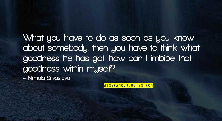 What Do I Love About You Quotes By Nirmala Srivastava: What you have to do as soon as What Do I Love About You Quotes By Nirmala Srivastava: What you have to do as soon as