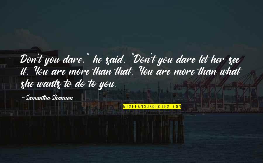 What Do I See In Her Quotes By Samantha Shannon: Don't you dare," he said. "Don't you dare